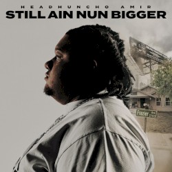 STILL AIN NUN BIGGER