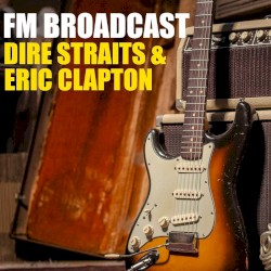 FM Broadcast: Dire Straits & Eric Clapton