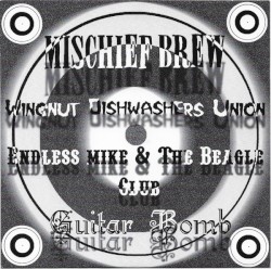 Mischief Brew / Wingnut Dishwashers Union / Endless Mike & The Beagle Club / Guitar Bomb