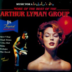 Music for a Bachelor's Den, Volume 6: More of the Best of the Arthur Lyman Group