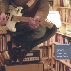 Good Morning Maxfield