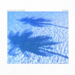 Liquid Oasis .pura