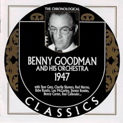 The Chronological Classics: Benny Goodman and His Orchestra 1947