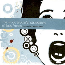 The Erotic & Painful Obsessions Of Jess Franco - 3 Scores By Gerhard Heinz