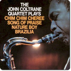 The John Coltrane Quartet Plays Chim Chim Cheree, Song of Praise, Nature Boy, Brazilia