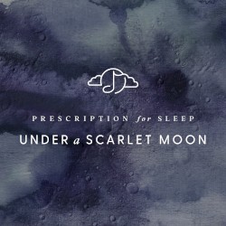 Prescription for Sleep: Under a Scarlet Moon