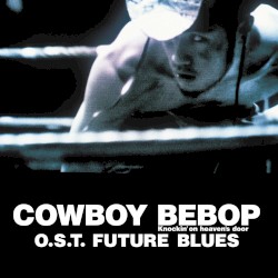 Cowboy Bebop: Knockin’ on Heaven’s Door: Future Blues