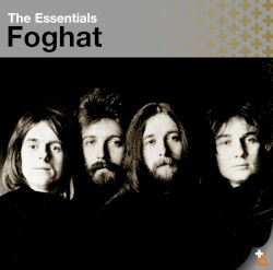 The Essentials: Foghat