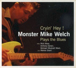 Cryin' Hey! Monster Mike Welch Plays the Blues