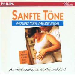 Sanfte Töne: Mozarts frühe Meisterwerke: Die Originalmusik zum Buch: Harmonie zwischen Mutter und Kind
