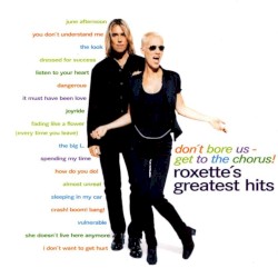 Don’t Bore Us – Get to the Chorus! Roxette’s Greatest Hits