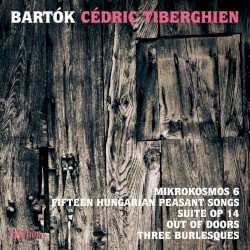 Mikrokosmos 6 / Fifteen Hungarian Peasant Songs / Suite, op. 14 / Out of Doors / Three Burlesques