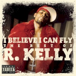 I Believe I Can Fly: The Best of R.Kelly