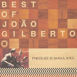 The Best of João Gilberto: Portrait in Bossa Nova