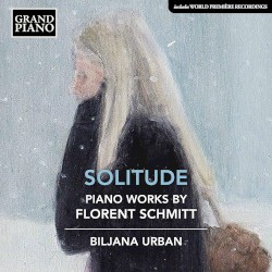 Solitude: Piano Works By Florent Schmitt