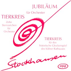 JUBILÄUM für Orchester / TIERKREIS: Zehn Sternzeichen für Orchester / TIERKREIS für das historische Glockenspiel des Kölner Rathauses