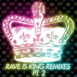 Rave Is King Remixes, Part 2
