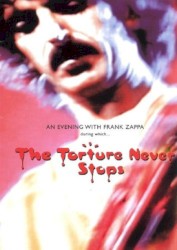 An Evening With Frank Zappa During Which… The Torture Never Stops