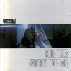 Sour Times (Nobody Loves Me)