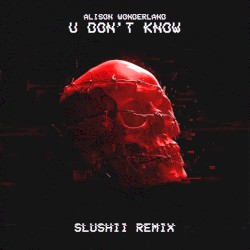 U Don't Know (Slushii remix)