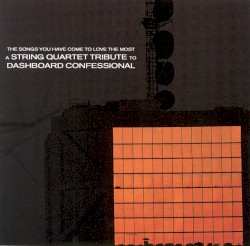 The Songs You Have Come to Love the Most: A String Quartet Tribute to Dashboard Confessional