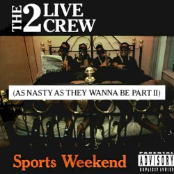 Sports Weekend: As Nasty as They Wanna Be, Part II