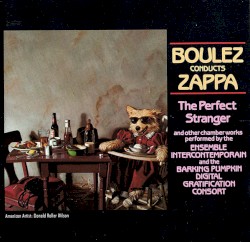 Boulez Conducts Zappa: The Perfect Stranger