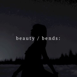 beauty / bends: