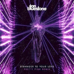 Stranger to Your Love (Pretty Pink remix)