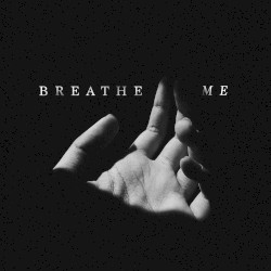 Breathe Me