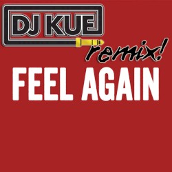 Feel Again (It’s the DJ Kue remix!)