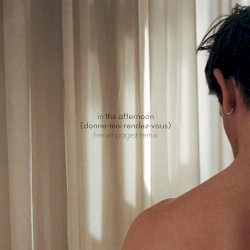 in the afternoon (donne‐moi rendez‐vous) (Herve Pagez remix)