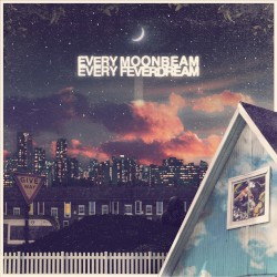 Every Moonbeam Every Feverdream