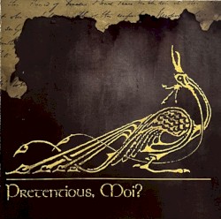 Pretentious, Moi?