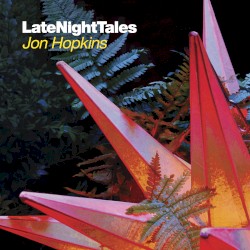 Late Night Tales: Jon Hopkins