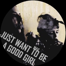 Just Want to Be a Good Girl