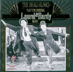 The Beau Hunks Play the Original Laurel & Hardy Music