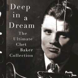 Deep in a Dream - The Ultimate Chet Baker Collection