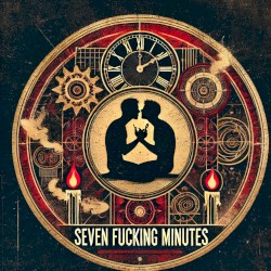 Seven Fucking Minutes