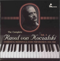 The Complete Raoul von Koczalski, Vol. 3: Commercial Recordings & Radio Performances, 1930-1948