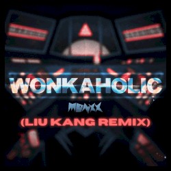 WONKAHOLIC (LIU KANG Remix)
