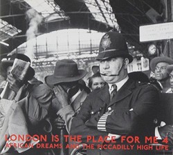 London Is the Place for Me 4: African Dreams and the Piccadilly High Life
