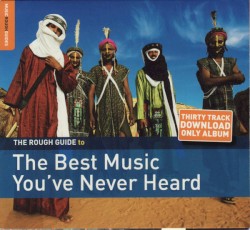 The Rough Guide to the Best Music You’ve Never Heard