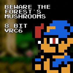 Beware the Forest’s Mushrooms 8 Bit VRC6 (Super Mario RPG)