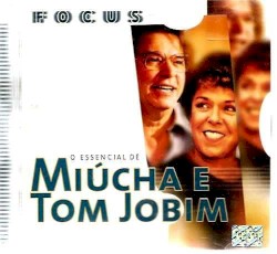 Focus: O essencial de Miúcha e Tom Jobim