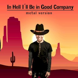In Hell I’ll Be in Good Company (Metal Version)