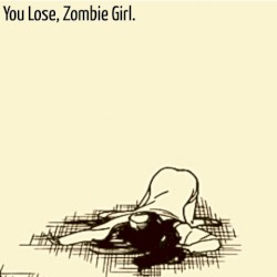 you lose, zombie girl.