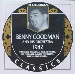 The Chronological Classics: Benny Goodman and His Orchestra 1942
