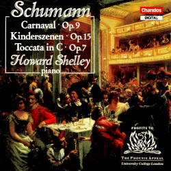 Carnaval, op. 9 / Kinderszenen, op. 15 / Toccata in C, op. 7