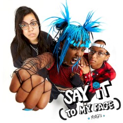 Say It (To My Face)